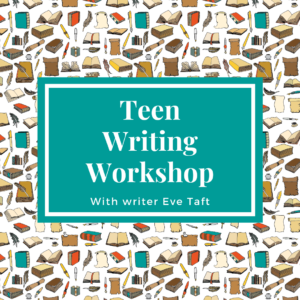 Teen Writing Workshop with Eve Taft @ Patterson Library - Children's Area